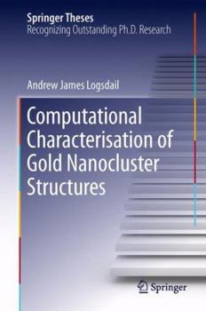 Computational Characterisation of Gold Nanocluster Structures (Springer Theses)