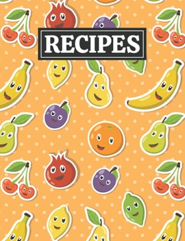 Recipes: Blank Journal Cookbook Notebook to Write In Your Personalized Favorite Recipes with Unique Cartoon Fruits Themed Cover Design