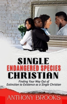 Paperback Single Christian; Endangered Species: Finding Your Way Out of Extinction to Existence as a Single Christian Book