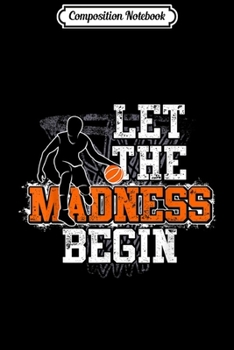 Composition Notebook: let the madness begin basketball  Journal/Notebook Blank Lined Ruled 6x9 100 Pages
