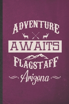 Adventure Always Flagstaff Arizona: Funny Blank Lined Notebook/ Journal For Backpacking Tourist, World Traveler Visitor, Inspirational Saying Unique Special Birthday Gift Idea Classic 6x9 110 Pages