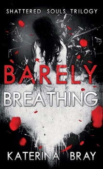 Barely Breathing - Book #1 of the Shattered Souls Trilogy