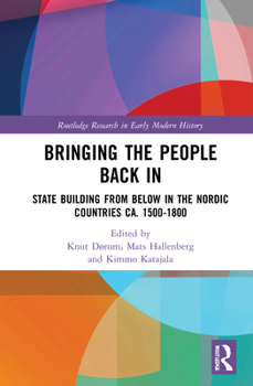 Hardcover Bringing the People Back in: State Building from Below in the Nordic Countries Ca. 1500-1800 Book