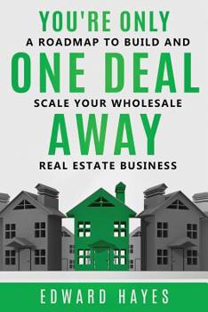 Paperback You're Only One Deal Away: A Roadmap To Build And Scale Your Wholesale Real Estate Business Book
