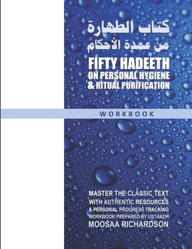 Paperback Fifty Hadeeth on Personal Hygiene & Ritual Purification (Workbook): A Complete Study Guide & Collection of Resources for Traditional Study of the Clas Book