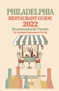 Paperback Philadelphia Restaurant Guide 2022: Your Guide to Authentic Regional Eats in Philadelphia, Pennsylvania (Restaurant Guide 2022) Book