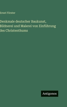 Hardcover Denkmale deutscher Baukunst, Bildnerei und Malerei von Einführung des Christenthums [German] Book