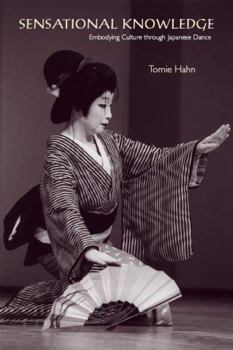 Hardcover Sensational Knowledge: Embodying Culture Through Japanese Dance [With DVD] Book