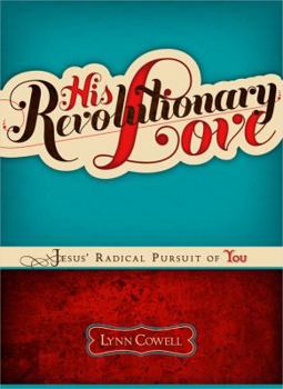 Paperback His Revolutionary Love: Jesus' Radical Pursuit of You Book