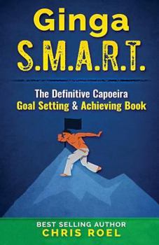 Paperback Ginga S.M.A.R.T.: The Definitive Capoeira Goal Setting and Achieving Book