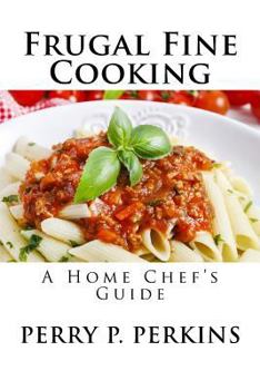 Paperback The Home Chef's Guide to Frugal Fine Cooking Book