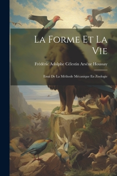 Paperback La Forme Et La Vie: Essai De La Méthode Mécanique En Zoologie [French] Book