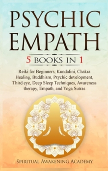 Hardcover Psychic Empath: 5 BOOKS IN 1 Reiki for Beginners, Kundalini, Chakra Healing, Buddhism, Psychic development, Third eye, Deep Sleep Tech Book