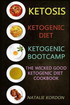 Ketosis: Ketogenic Diet: Ketogenic Bootcamp: The Wicked Good Ketogenic Diet Cookbook