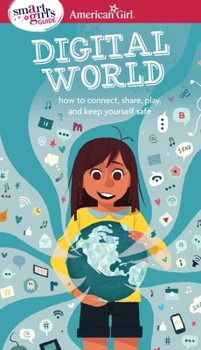 Paperback A Smart Girl's Guide: Digital World: How to Connect, Share, Play, and Keep Yourself Safe Book