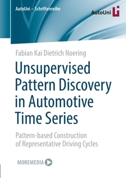 Paperback Unsupervised Pattern Discovery in Automotive Time Series: Pattern-Based Construction of Representative Driving Cycles Book