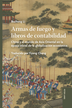 Armas de Fuego y Libros de Contabilidad : China y el Mundo de Asia Oriental en la época Inicial de la Globalización Económica
