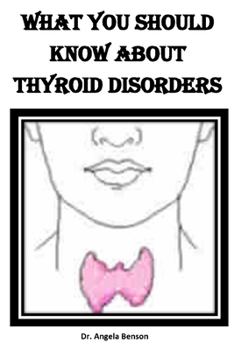 Paperback What You Should Know about Thyroid Disorder: Types, Causes, Symptoms, Treatment, And Diets Book