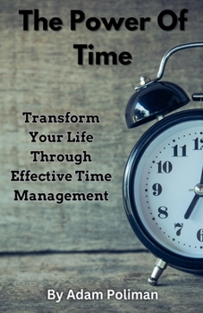Paperback The Power of Time: Transform Your Life through Effective Time Management Book