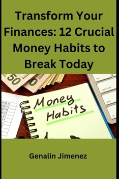 Transform Your Finances: 12 Crucial Money Habits to Break Today