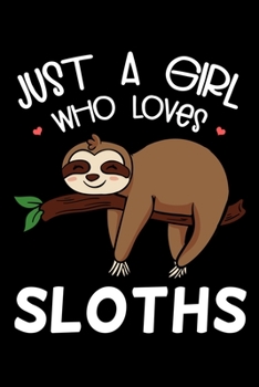 Just a Girl Who Loves Sloths: Zoologist Notebook to Write in, 6x9, Lined, 120 Pages Journal