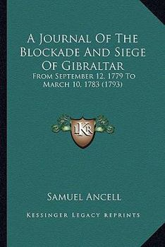 Paperback A Journal Of The Blockade And Siege Of Gibraltar: From September 12, 1779 To March 10, 1783 (1793) Book