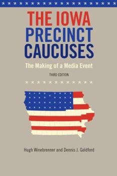 Paperback The Iowa Precinct Caucuses: The Making of a Media Event Book