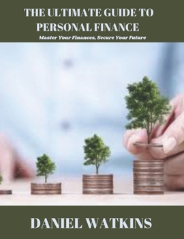 Paperback The Ultimate Guide to Personal Finance: Master Your Finances, Secure Your Future Book