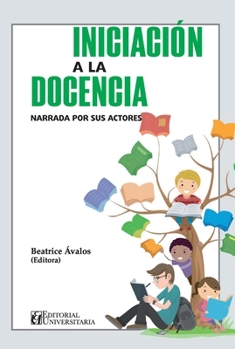 La iniciación a la docencia narrada por sus actores: Ardua, emocionalmente compleja y desafiante (Spanish Edition)