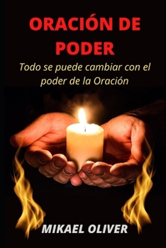 Paperback Oración de Poder: Todo se puede cambiar con el poder de la Oración [Spanish] Book