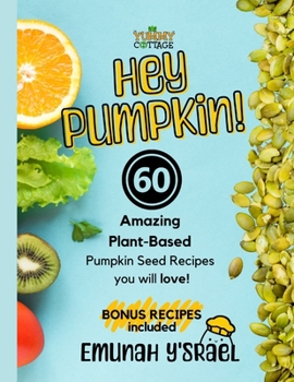 Paperback Hey Pumpkin!: 60 Amazing Pumpkin Seed Vegan Recipes Book