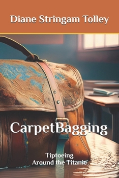 Paperback CarpetBagging: Tiptoeing Around the Titanic Book