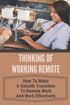 Paperback Thinking Of Working Remote: How To Make A Smooth Transition To Remote Work And Work Effectively: Avoid Daily Commuting Book