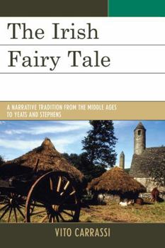 Paperback The Irish Fairy Tale: A Narrative Tradition from the Middle Ages to Yeats and Stephens Book