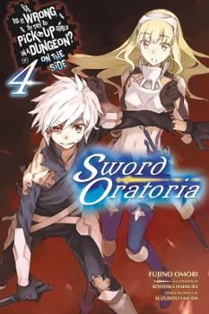 Is It Wrong to Try to Pick Up Girls in a Dungeon? On the Side: Sword Oratoria Light Novels, Vol. 4 - Book #4 of the Is It Wrong to Try to Pick Up Girls in a Dungeon? On the Side: Sword Oratoria Light Novels