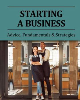 Hardcover Starting a Business: Advice, Fundamentals & Strategies: Print Purchase Includes Free Online Access Book