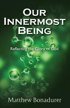 Paperback Our Innermost Being, Reflecting the Glory of God Book