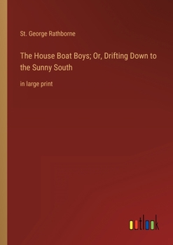 Paperback The House Boat Boys; Or, Drifting Down to the Sunny South: in large print Book