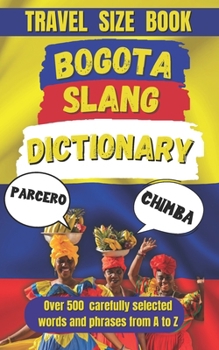 Paperback Bogota Slang Dictionary: Understanding the Slang, Culture, and Charm of Colombia's Capital Book