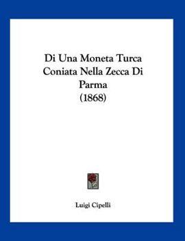 Paperback Di Una Moneta Turca Coniata Nella Zecca Di Parma (1868) [Italian] Book