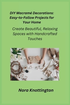 Paperback DIY Macramé Decorations: Create Beautiful, Relaxing Spaces with Handcrafted Touches Book