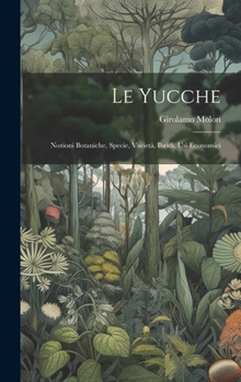 Hardcover Le yucche; nozioni botaniche, specie, varietà, ibridi, usi economici [Italian] Book