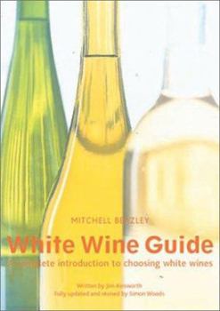 Paperback Mitchell Beazley: White Wine Guide: A Complete Introduction to Choosing White Wines Book