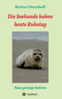 Die Seehunde haben heute Ruhetag: Neue garstige Satiren