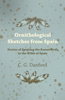 Paperback Ornithological Sketches from Spain - Stories of Spotting the Rarest Birds in the Wilds of Spain Book