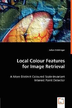 Paperback Local Colour Features for Image Retrieval Book