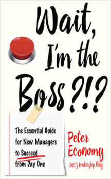 Paperback Wait, I'm the Boss?!?: The Essential Guide for New Managers to Succeed from Day One Book