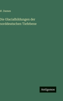 Die Glacialbildungen der norddeutschen Tiefebene