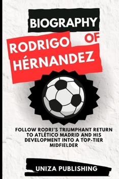 BIOGRAPHY OF RODRIGO HÉRNANDEZ: Follow Rodri’s triumphant return to Atlético Madrid and his development into a top-tier midfielder