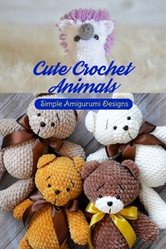 Paperback Cute Crochet Animals: Simple Amigurumi Designs: Simple Amigurume Patterns Book